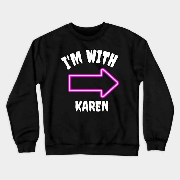 I'm with Karen Crewneck Sweatshirt by MikeMeineArts